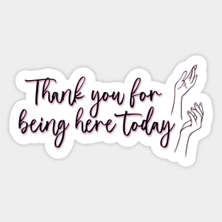 The Princess Diaries Quote - Thank you for being here today Sticker